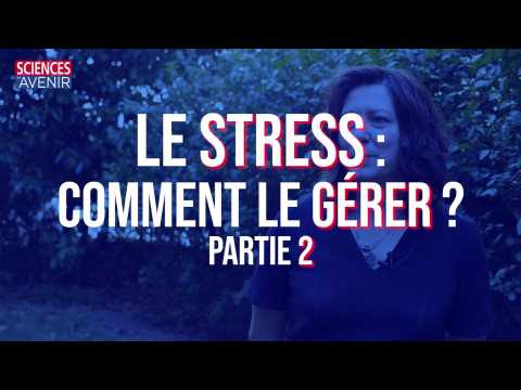 Le stress : comment le gérer ? Partie 2