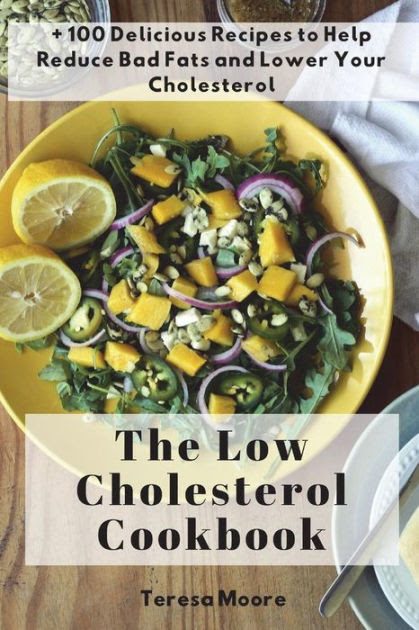 There are a few of issues to clear up here first. The Low Cholesterol Cookbook 100 Delicious Recipes To Help Reduce Bad Fats And Lower Your Cholesterol By Teresa Moore Paperback Barnes Noble