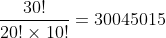 \frac{30!}{20! \times 10!} = 30045015