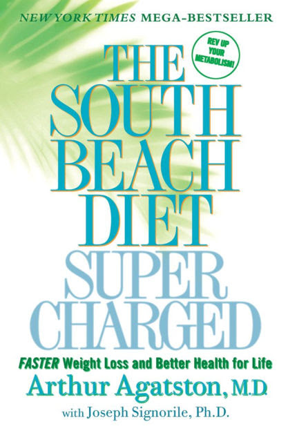 Developed by noted miami cardiologist dr. The South Beach Diet Supercharged Faster Weight Loss And Better Health For Life By Arthur Agatston M D Joseph Signorile Phd Paperback Barnes Noble