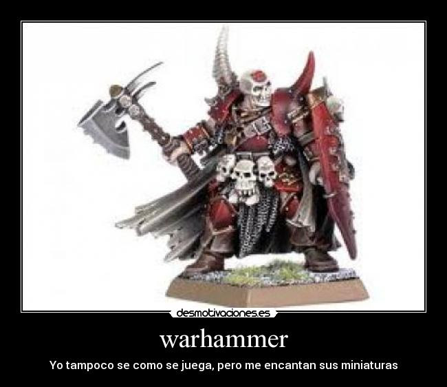 El primer juego conocido era: Warhammer Desmotivaciones