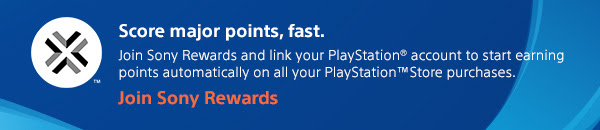 Score major points, fast. Join Sony rewards and link your PlayStation® sccount to start earning points automatically on all your PlayStation™Store purchases. Join Sony Rewards