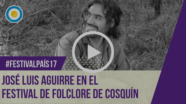 Festival País ‘17 - José Luis Aguirre  en el Festival Nacional de Folclore Cosquín