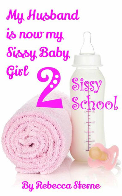 Maybe you would like to learn more about one of these? My Husband Is Now My Sissy Baby Girl 2 By Rebecca Sterne Nook Book Ebook Barnes Noble