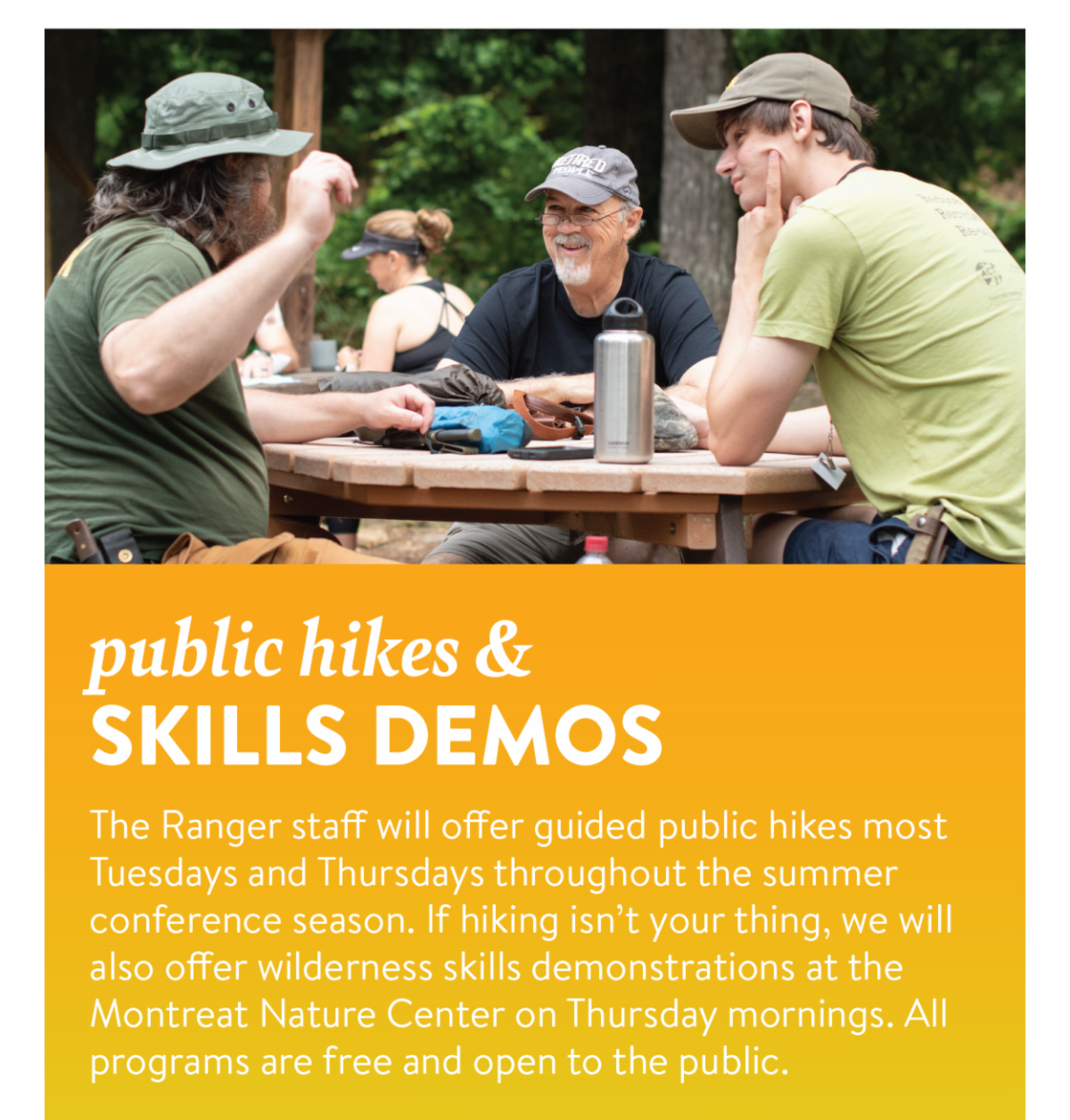 Public Hikes & Skills Demos - The Ranger staff will offer guided public hikes most Tuesdays and Thursdays throughout the summer conference season. If hiking isn’t your thing, we will also offer wilderness skills demonstrations at the Montreat Nature Center on Thursday mornings. All programs are free and open to the public.