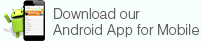 Download our Android App for Mobile