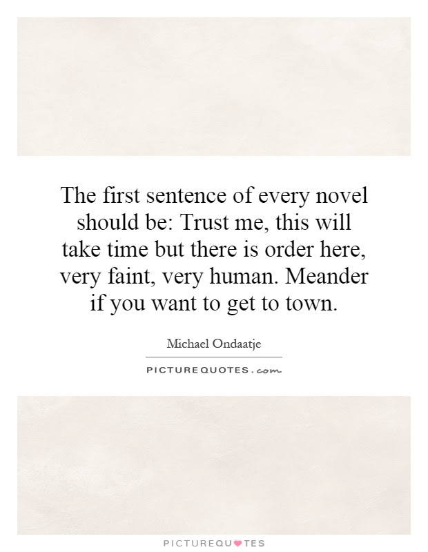 Maybe you have a great idea, but what's next? The First Sentence Of Every Novel Should Be Trust Me This Will Picture Quotes
