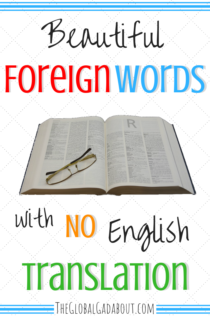 Find more similar words at. Beautiful Foreign Words With No English Translation The Global Gadabout