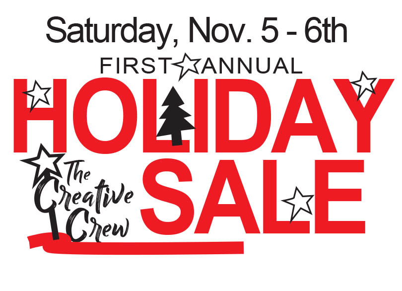 Saturday, Nov 5-6, 2021 -- First Annual Holiday Sale -- Sponsored by The Creative Crew