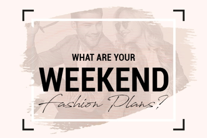 What Are Your Weekend Fashion Plans