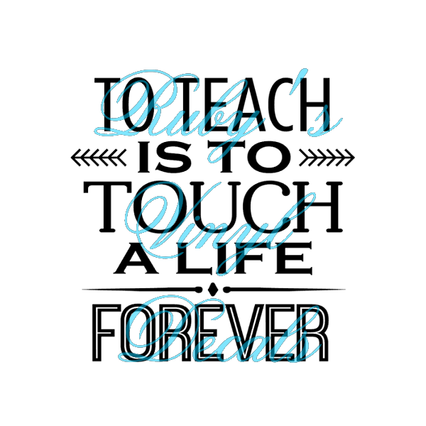 To teach is to touch a life forever. To Teach Is To Touch A Life Rubys Vinyl Decals