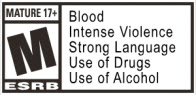 Mature 17+ - M-ESRB | Blood Intense Violence Strong Language Use of Drugs Use of Alcohol