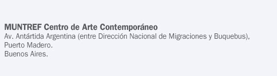 MUNTREF Centro de Arte Contemporáneo - Av. Antártida Argentina (entre Dirección Nacional de Migraciones y Buquebus), Puerto Madero. - Buenos Aires.