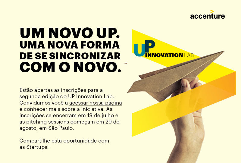 Um novo UP. Uma nova forma de se sincrozinar com o novo. Estão abertas as inscrições para a segunda edição do UP Innovation Lab. Convidamos você a acessar nossa página e conhecer mais sobre a iniciativa. As inscrições se encerram em 19 de julho e as pitching sessions começam em 29 de agosto, em São Paulo. Compartilhe esta oportunidade com as Startups!