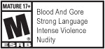 MATURE 17+ | M® ESRB | Blood and Gore | Strong Language | Intense Violence | Nudity