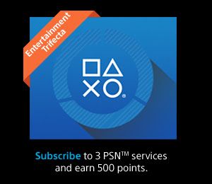 Subscribe to 3 PSNTM services and earn 500 points.