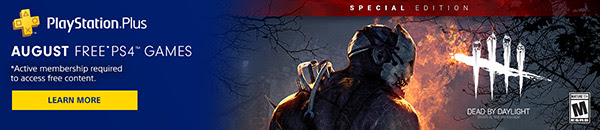 PlayStation(R)Plus AUGUST FREE* PS4™ GAMES | *Active membership required to access free content. | LEARN MORE | SPECIAL EDITION DEAD BY DAYLIGHT death is not an escape | MATURE 17+ M ESRB