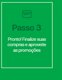 Passo 03: Pronto! Finalize suas compras e aproveite as promoções