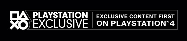 PLAYSTATION EXCLUSIVE | EXCLUSIVE CONTENT FIRST ON PLAYSTATION(R)4