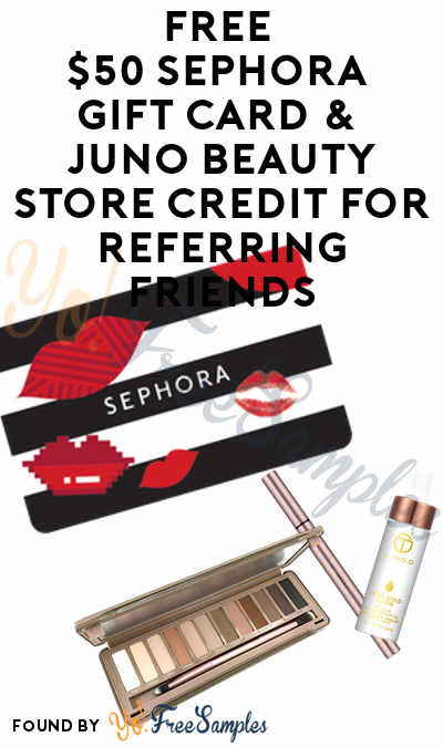 FREE $50 Sephora Gift Card & JUNO Beauty Store Credit For Referring Friends