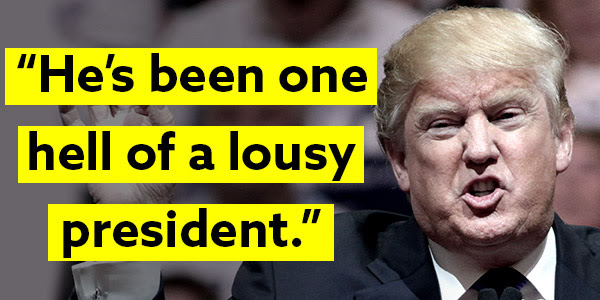 "He's been one hell of a lousy president." -Donald Trump