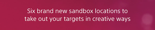 Six brand new sandbox locations to take out your targets in creative ways