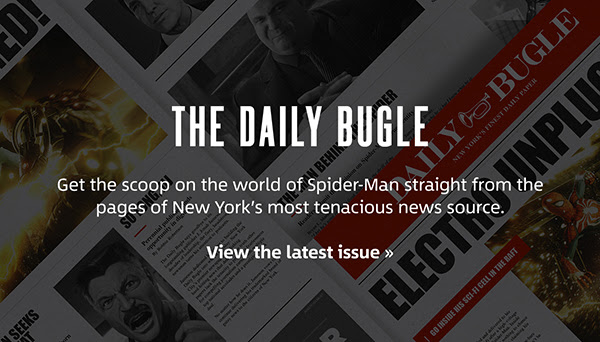 THE DAILY BUGLE | Get the scoop on the world of Spider-Man straight from the pages of New York’s most tenacious news source. View the latest issue