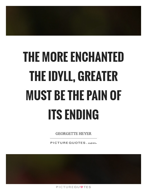 We did not find results for: The More Enchanted The Idyll Greater Must Be The Pain Of Its Picture Quotes