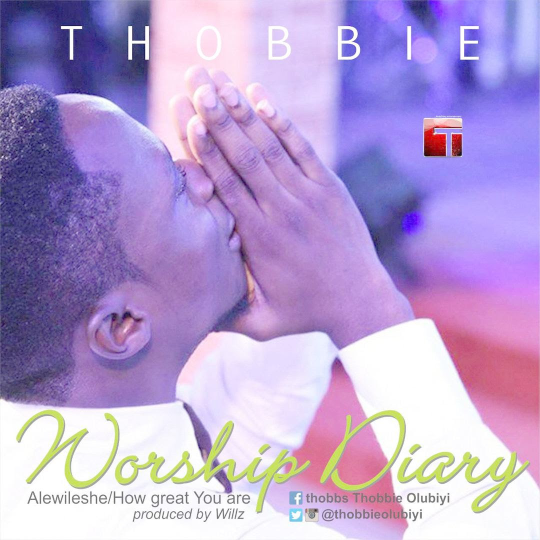 WORSHIP DIARY (Alewilese/How Great You Are) - Thobbie [@thobbieolubiyi]