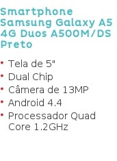 Smartphone
Samsung Galaxy A5 4G Duos A500M/DS Preto Tela de 5" Dual Chip
Câmera de 13MP Android 4.4 Processador Quad Core 1.2GHz