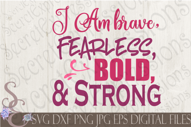 Download Free I Am Brave Fearless Bold & Strong Svg Crafter File - Download Free I Am Brave Fearless Bold ...