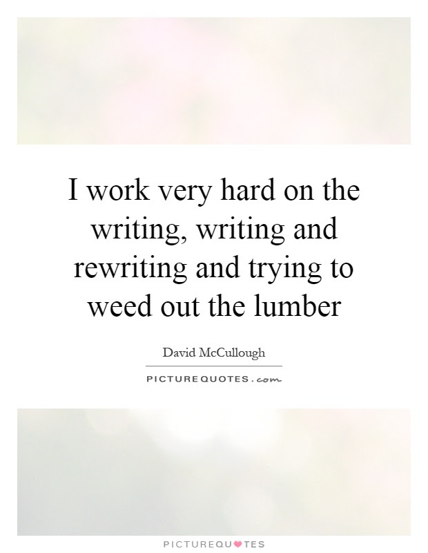 The pleasure is the rewriting: I Work Very Hard On The Writing Writing And Rewriting And Picture Quotes
