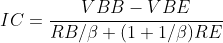 IC=\frac{VBB-VBE}{RB/\beta +(1+1/\beta )RE}