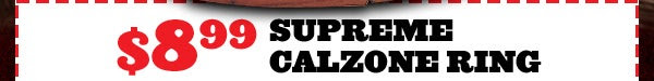 $8.99 Supreme Calzone Ring
