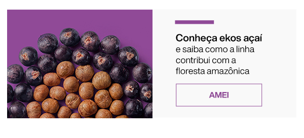 Conheça ekos açaí e saiba como a linha contribui com a floresta amazônica