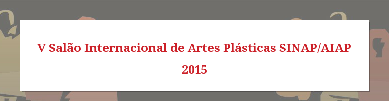 V Salão Internacional de Artes Plásticas SINAP/AIAP 2015