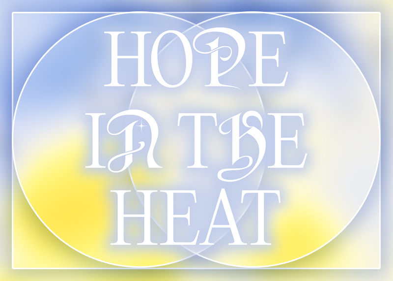 A graphic for Hope in the Heat. A background of light blues and yellows is overlaid with the words 'Hope in the Heat'