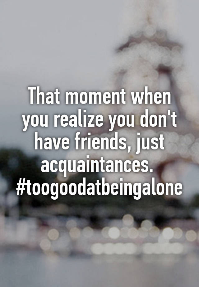 Friends vs acquaintances quotes 199898-What is a friend vs acquaintance