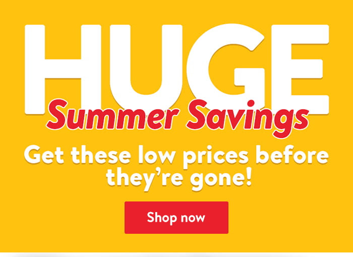 Huge summer savings. Get them before they're gone. 