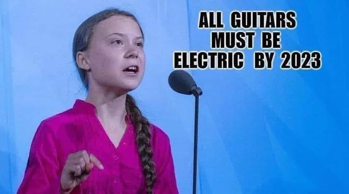 Joke picture. Greta Thunberg says all guitars should be electric by 2023.