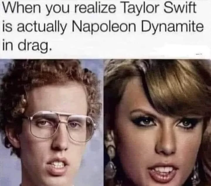 Side by side picture of Napoleon Dynamite and Taylor Swift showing similarities.