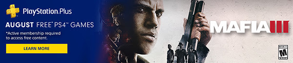 PlayStation(R)Plus AUGUST FREE* PS4™ GAMES | *Active membership required to access free content. | LEARN MORE | MAFIA III | MATURE 17+ M ESRB
