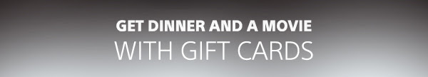 Get Dinner and a Movie with Gift Cards