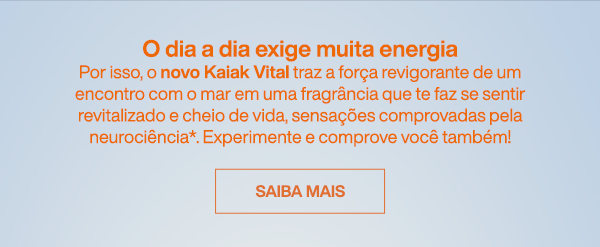 O dia a dia exige muita energia. Por isso, o novo Kaiak Vital traz a força revigorante de um encontro com o mar em uma fragrância que te faz se sentir revitalizado e cheio de vida, sensações comprovadas pela neurociência*. Experimente e comprove você também!