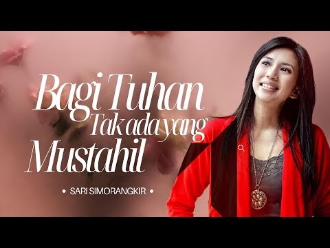 Bagi Tuhan Tak Ada Yang Mustahil - Sari Simorangkir - LAGU 