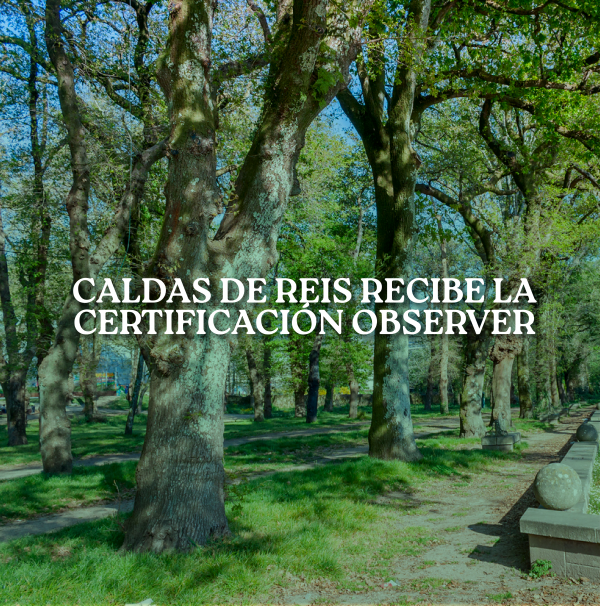 [:es]Caldas de Reis recibe la certificación Observer como destino de turismo científicoCaldas de Reis recibe a certificación Observer como destino de turismo científicoCaldas de Reis receives Observer certification as a scientific tourism destination