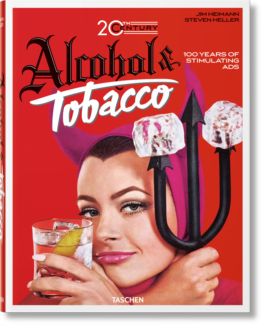 Jim Heimann. 20th Century Alcohol & Tobacco Ads