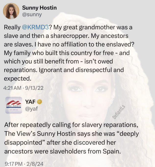 Hypocrite Sunny Hostin bemoaning her blackness and need for reparation. Geneology shows thatshe comes from Spanish slave-holding lineage.