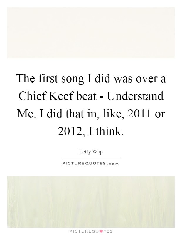 Check spelling or type a new query. The First Song I Did Was Over A Chief Keef Beat Understand Me Picture Quotes