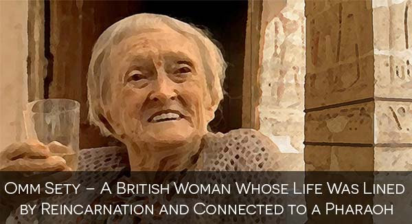 Omm Sety – A British Woman Whose Life Was Lined by Reincarnation and Connected to a Pharaoh